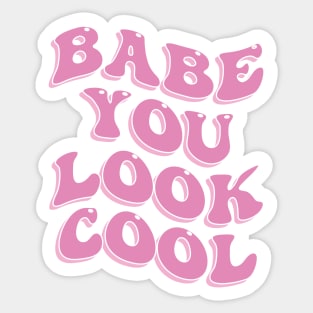 Babe You Look Cool Cute Aesthetic Pink Inspirational Quote Sticker